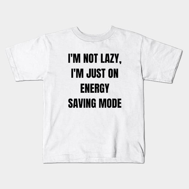 I'm not lazy, I'm just on energy saving mode Kids T-Shirt by StyleOurWorld